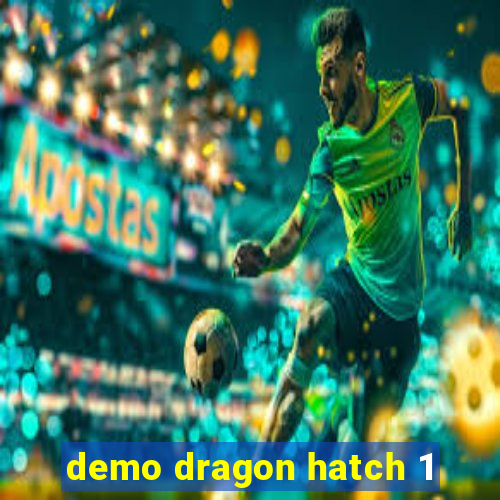 demo dragon hatch 1